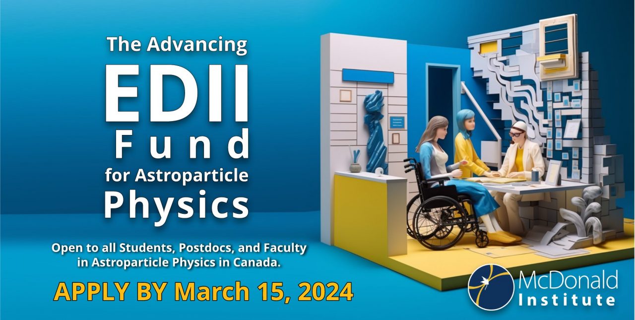 The advancing EDII fund for astroparticle physics is open to all students, postdocs and faculty in astroparticle physics in Canada. Apply by March 15, 2024.