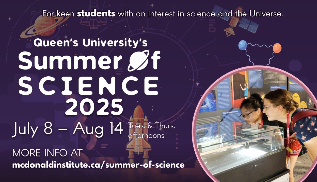 Queen's University Summer of Science 2025 poster, occuring July 8-Aug 14 on Tuesday and Thursday afternoons. Find out more at mcdonaldinstitute.ca/summer-of-science. Poster shows kids looking at a cloud chamber particle detector.