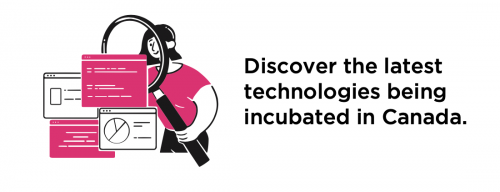 Discover the latest technologies being incubated in Canada.